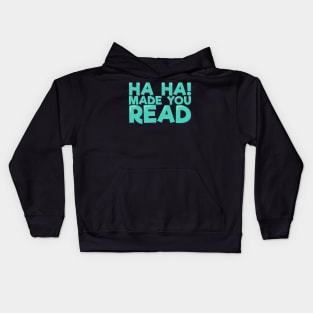 Ha Ha! Made You Read Kids Hoodie